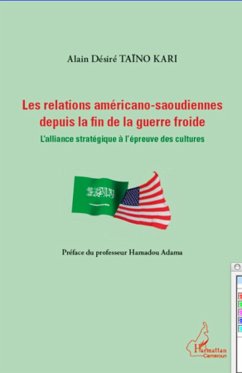 Relations américano-saoudiennes depuis la fin de la guerre froide - Taïno Kari, Alain Désiré