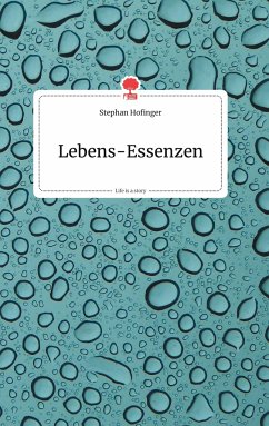 Lebens-Essenzen. Life is a Story - story.one - Hofinger, Stephan