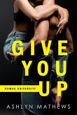 Give You Up (Dumas University, #1) (eBook, ePUB) Give You Up (Dumas University, #1) (eBook, ePUB)
