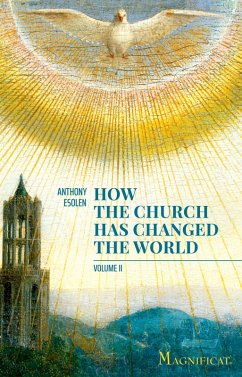 How the Church Has Changed the World, Vol. II (eBook, ePUB) - Esolen, Anthony