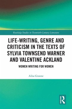 Life-Writing, Genre and Criticism in the Texts of Sylvia Townsend Warner and Valentine Ackland (eBook, ePUB) - Granne, Ailsa