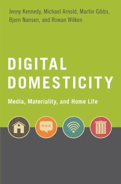 Digital Domesticity (eBook, ePUB) - Kennedy, Jenny; Arnold, Michael; Gibbs, Martin; Nansen, Bjorn; Wilken, Rowan