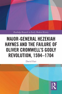 Major-General Hezekiah Haynes and the Failure of Oliver Cromwell's Godly Revolution, 1594-1704 (eBook, PDF) - Farr, David