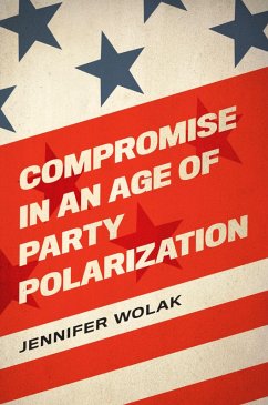 Compromise in an Age of Party Polarization (eBook, PDF) - Wolak, Jennifer