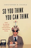 So You Think You Can Think (eBook, ePUB) So You Think You Can Think (eBook, ePUB)