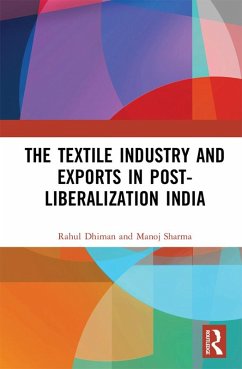 The Textile Industry and Exports in Post-Liberalization India (eBook, ePUB) - Dhiman, Rahul; Sharma, Manoj