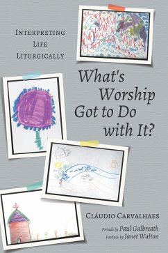 What's Worship Got to Do with It? (eBook, ePUB) - Carvalhaes, Cláudio