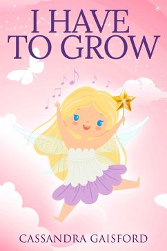 I Have To Grow (Transformational Super Kids, #2) (eBook, ePUB) - Gaisford, Cassandra