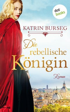 Die rebellische Königin - oder: Die Rebellin des Papstes (eBook, ePUB) - Burseg, Katrin