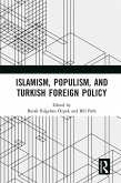 Islamism, Populism, and Turkish Foreign Policy (eBook, ePUB) Islamism, Populism, and Turkish Foreign Policy (eBook, ePUB)