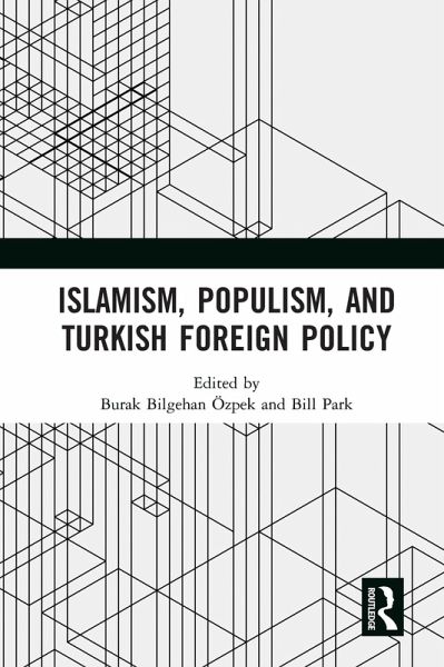 Islamism, Populism, and Turkish Foreign Policy (eBook, ePUB) Islamism, Populism, and Turkish Foreign Policy (eBook, ePUB)