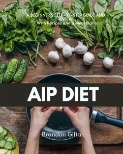 AIP (Autoimmune Paleo) Diet (eBook, ePUB) - Gilta, Brandon