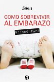 Cómo sobrevivir al embarazo siendo papá (eBook, ePUB)