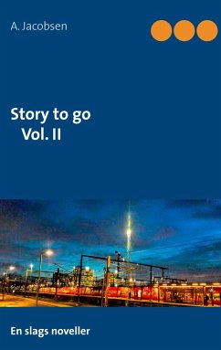 Story to go Vol. II (eBook, ePUB) - Jacobsen, A. Story to go Vol. II (eBook, ePUB) - Jacobsen, A.