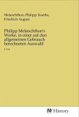 Philipp Melanchthon's Werke, in einer auf den allgemeinen Gebrauch berechneten Auswahl