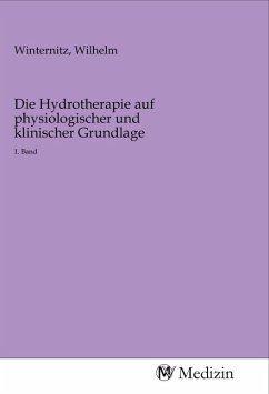 Die Hydrotherapie auf physiologischer und klinischer Grundlage - Herausgegeben:Winternitz, Wilhelm