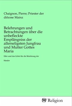 Belehrungen und Betrachtungen über die unbefleckte Empfängniss der allerseligsten Jungfrau und Mutter Gottes Maria