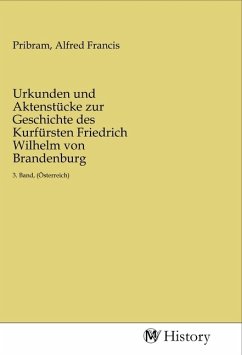 Urkunden und Aktenstücke zur Geschichte des Kurfürsten Friedrich Wilhelm von Brandenburg