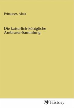 Die kaiserlich-königliche Ambraser-Sammlung