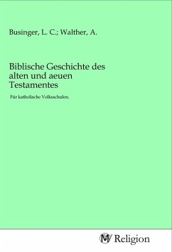 Biblische Geschichte des alten und aeuen Testamentes