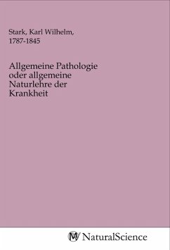 Allgemeine Pathologie oder allgemeine Naturlehre der Krankheit