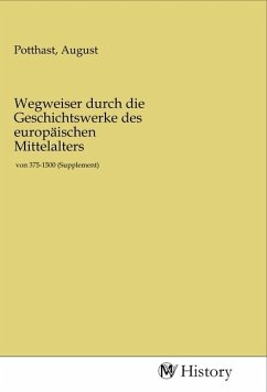 Wegweiser durch die Geschichtswerke des europäischen Mittelalters