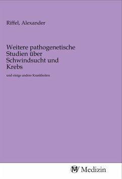 Weitere pathogenetische Studien über Schwindsucht und Krebs