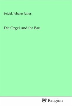 Die Orgel und ihr Bau