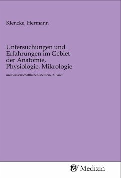 Untersuchungen und Erfahrungen im Gebiet der Anatomie, Physiologie, Mikrologie