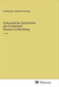 Urkundliche Geschichte der Grafschaft Hanau-Lichtenberg