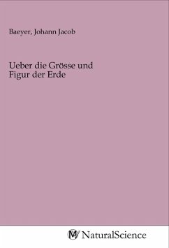 Ueber die Grösse und Figur der Erde