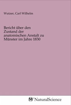 Bericht über den Zustand der anatomischen Anstalt zu Münster im Jahre 1830