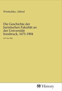 Die Geschichte der Juristischen Fakultät an der Universität Innsbruck, 1671-1904