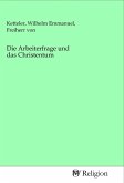 Die Arbeiterfrage und das Christentum Die Arbeiterfrage und das Christentum