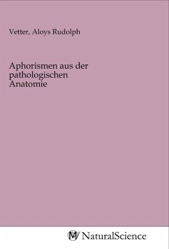 Aphorismen aus der pathologischen Anatomie