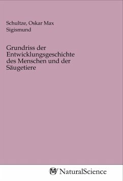 Grundriss der Entwicklungsgeschichte des Menschen und der Säugetiere