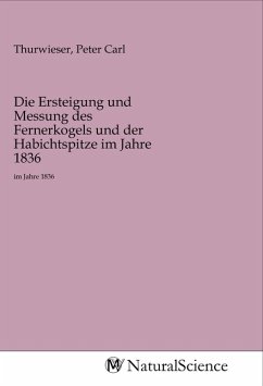 Die Ersteigung und Messung des Fernerkogels und der Habichtspitze im Jahre 1836