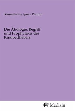 Cover Die Ätiologie, Begriff und Prophylaxis des Kindbettfiebers
