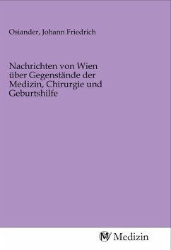 Nachrichten von Wien über Gegenstände der Medizin, Chirurgie und Geburtshilfe