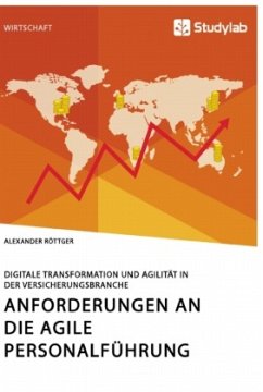 Anforderungen an die agile Personalführung. Digitale Transformation und Agilität in der Versicherungsbranche - Röttger, Alexander