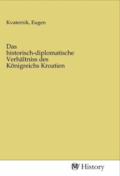 Das historisch-diplomatische Verhältniss des Königreichs Kroatien