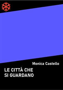 Le città che si guardano (eBook, ePUB) - Castello, Monica