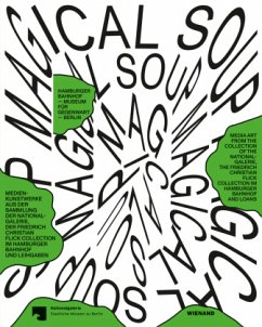 Cover Magical Soup. Medienkunst aus der Sammlung der Nationalgalerie, der Friedrich Christian Flick Collection im Hamburger Bahnhof und Leihgaben; .