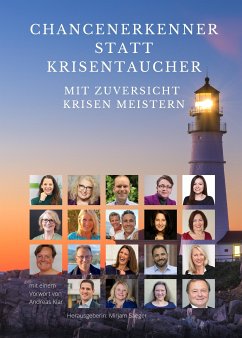 Chancenerkenner statt Krisentaucher (eBook, ePUB) - Saeger, Mirjam; Bergmann-Ayari, Bernadette; Klar, Andreas; Böhme, Petra; Borchard, Ulrich; Breitenberger, Edeltraud; Docter-Haslach, Andrea; Katrin Hegendörfer, Dr.; Herzig, Heike; Hugger, Sabine; Kempinski, Isabel; Kirchner, Andrea; Moussli, Mazen; Radde, Bianca; Reichau, Barbara; Rupp, Christian; Schmalstieg, Anke; Schmalstieg, Kristof; Schmidt, Bernd; Katharina Steiger, Anna