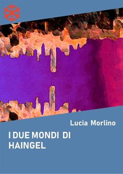 I due mondi di Haingel (eBook, ePUB) - Morlino, Lucia