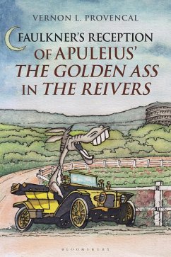 Faulkner's Reception of Apuleius' The Golden Ass in The Reivers (eBook, PDF) - Provencal, Vernon L.