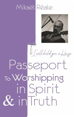 PASSPORT FOR WORSHIPPING IN SPIRIT & IN TRUTH (eBook, ePUB) - Reale, Mikael