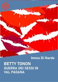 Betty Tonon. Guerra dei sessi in Val Padana (eBook, ePUB)