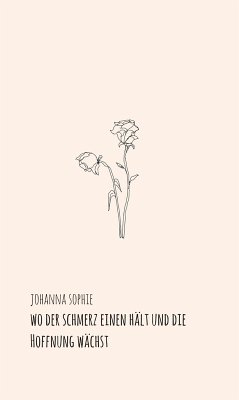 Wo der Schmerz einen hält und die Hoffnung wächst (eBook, ePUB) - Sophie, Johanna