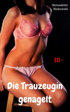 Die Trauzeugin genagelt (eBook, ePUB) - Binkowski, Bernadette